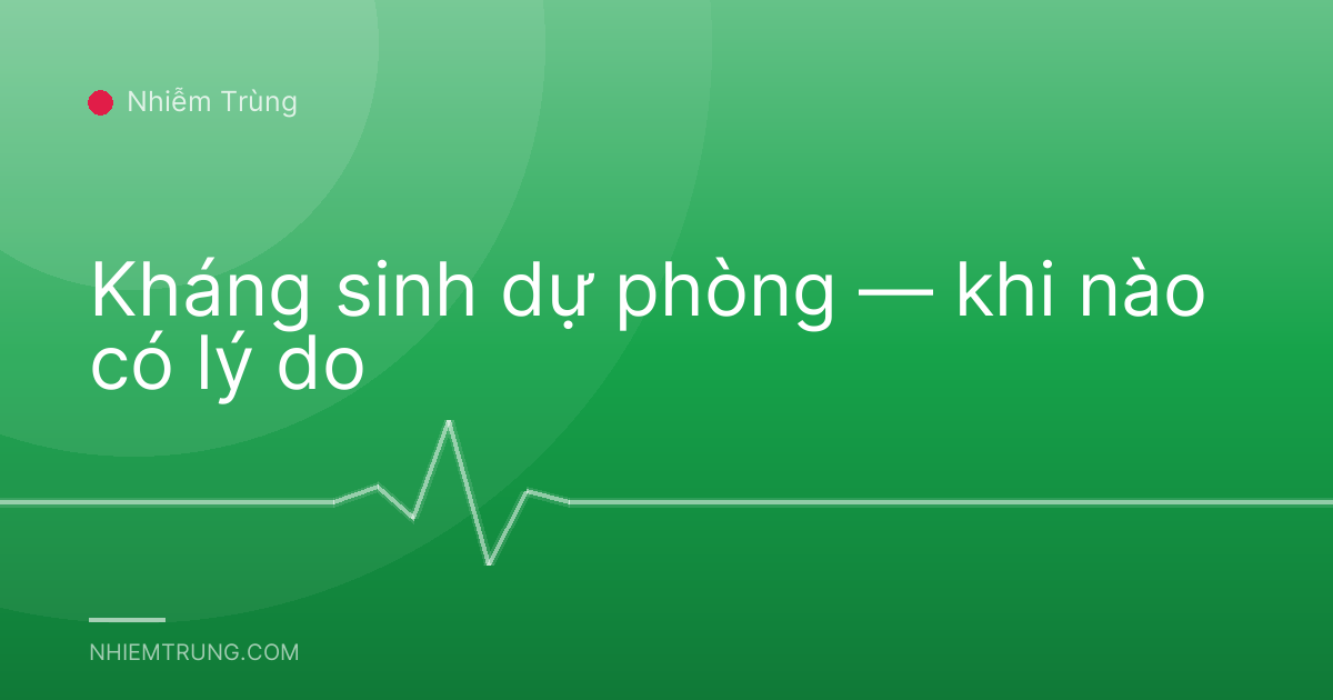 Kháng sinh dự phòng — khi nào có lý do