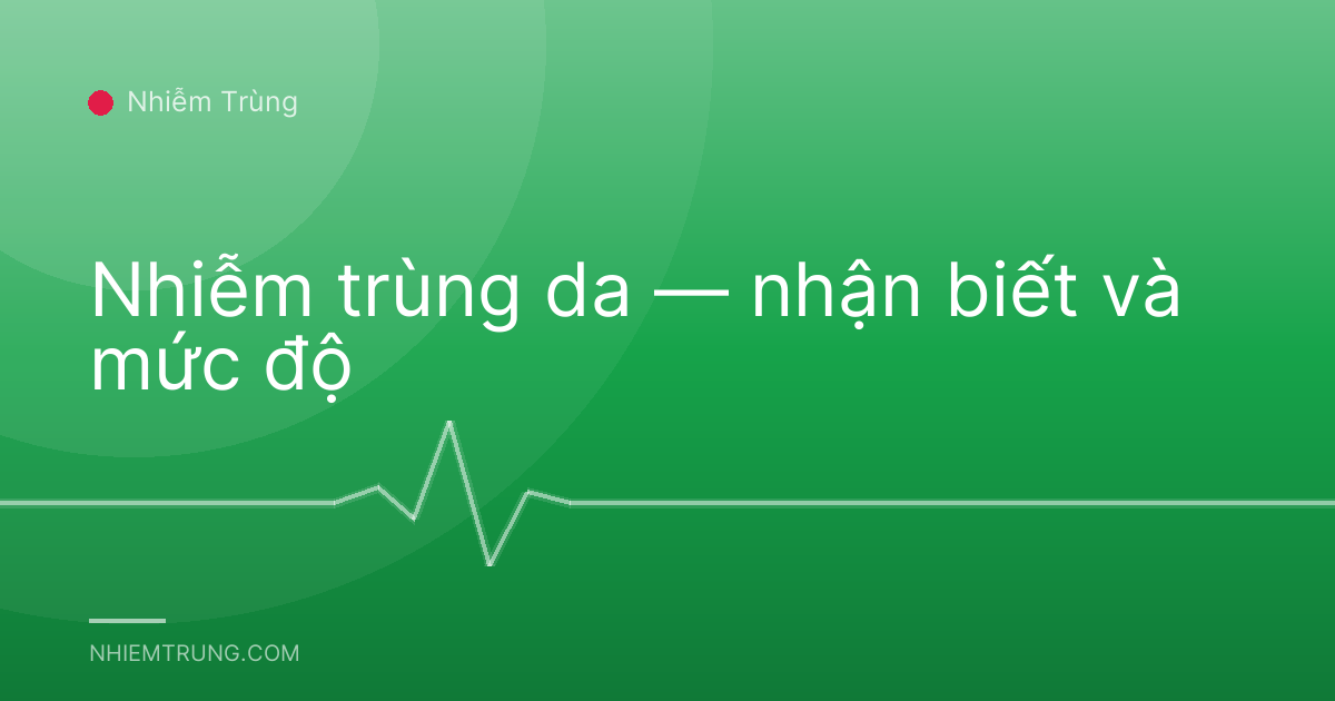 Nhiễm trùng da — nhận biết và mức độ