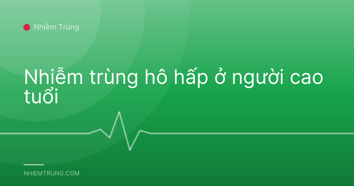 Nhiễm trùng hô hấp ở người cao tuổi