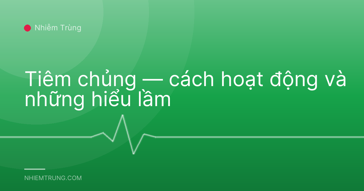 Tiêm chủng — cách hoạt động và những hiểu lầm